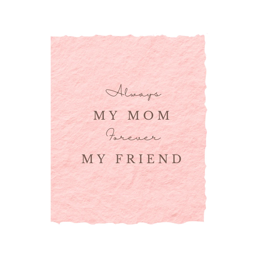 Always My Mom. Forever My Friend | Mother's Day Card