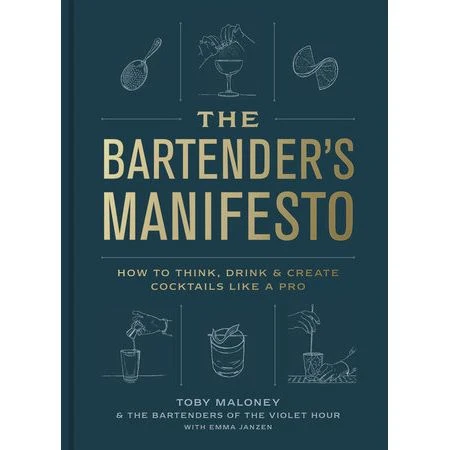 The Bartender's Manifesto by Toby Maloney. Emma Janzen. and The Bartenders of The Violet Hour