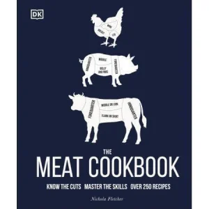 The Meat Cookbook: Know The Cuts. Master The Skills. Over 250 Recipes