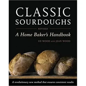Classic Sourdoughs. Revised: A Home Baker's Handbook by Ed Wood