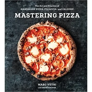 Mastering Pizza: The Art and Practice of Handmade Pizza. Focaccia. and Calzone by Marc Vetri