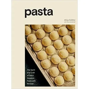 Pasta: The Spirit and Craft of Italy's Greatest Food. with Recipes by Missy Robbins