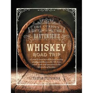 Curious Bartender's Whiskey Road Trip by Tristan Stephenson